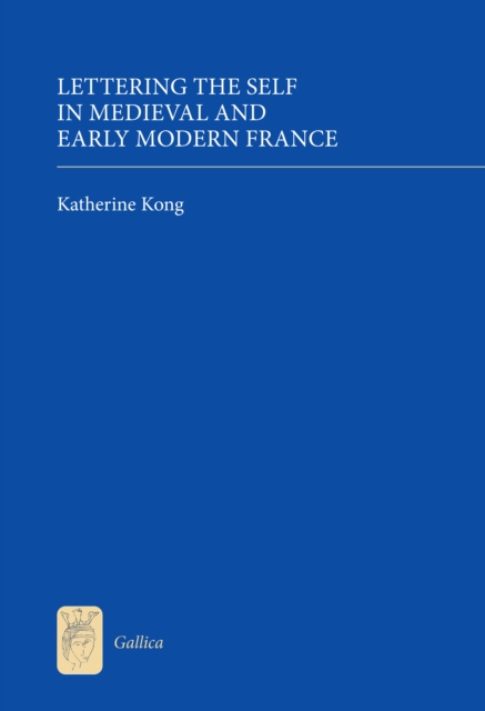 Lettering the Self in Medieval and Early Modern France, PDF eBook
