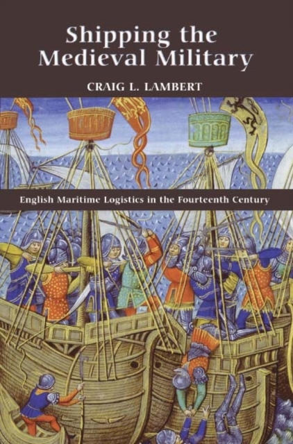 Shipping the Medieval Military : English Maritime Logistics in the Fourteenth Century, PDF eBook