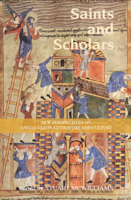 Saints and Scholars : New Perspectives on Anglo-Saxon Literature and Culture in Honour of Hugh Magennis, PDF eBook