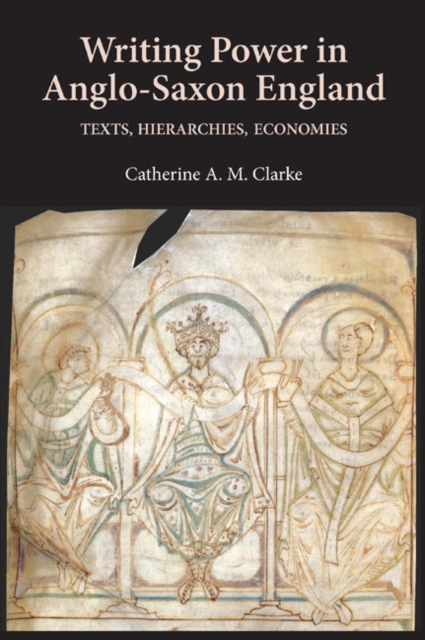 Writing Power in Anglo-Saxon England : Texts, Hierarchies, Economies, PDF eBook