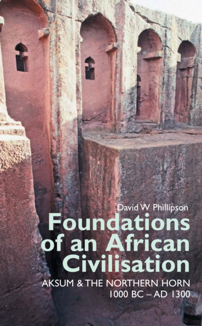 Foundations of an African Civilisation : Aksum and the northern Horn, 1000 BC - AD 1300, PDF eBook