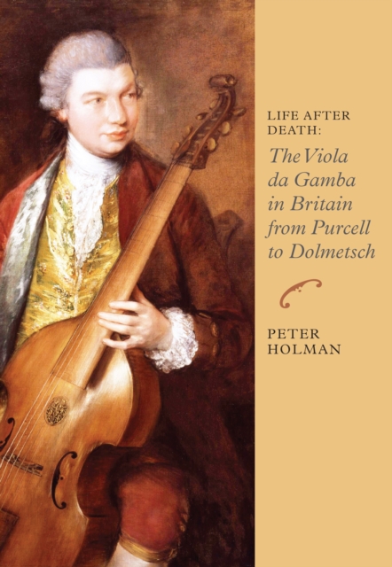 Life After Death: The Viola da Gamba in Britain from Purcell to Dolmetsch, PDF eBook