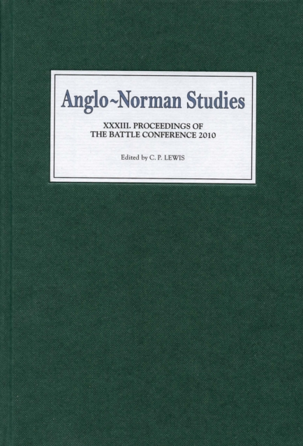 Anglo-Norman Studies XXXIII : Proceedings of the Battle Conference 2010, PDF eBook