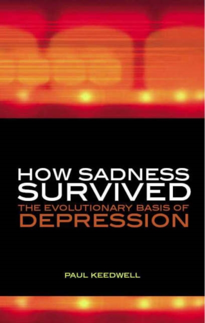 How Sadness Survived : The Evolutionary Basis of Depression, Paperback / softback Book