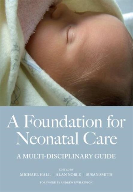 A Foundation for Neonatal Care : A Multi-Disciplinary Guide, Paperback / softback Book