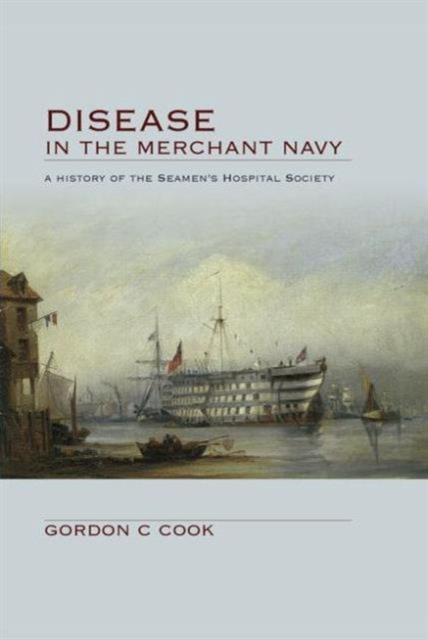 Disease in the Merchant Navy : A History of the Seamen's Hospital Society, Hardback Book