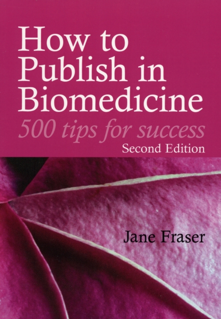 How to Publish in Biomedicine : 500 Tips for Success, Paperback Book