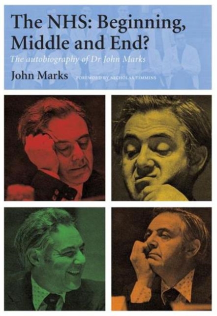 The NHS - Beginning, Middle and End? : The Autobiography of Dr John Marks, Paperback / softback Book