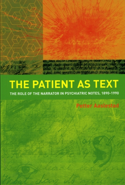 The Patient as Text : the Role of the Narrator in Psychiatric Notes, 1890-1990, Paperback / softback Book