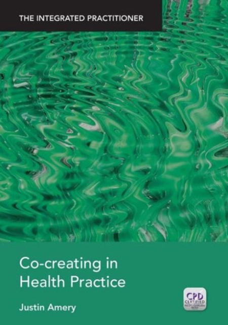 Co-Creating in Health Practice : The Integrated Practitioner, Paperback / softback Book