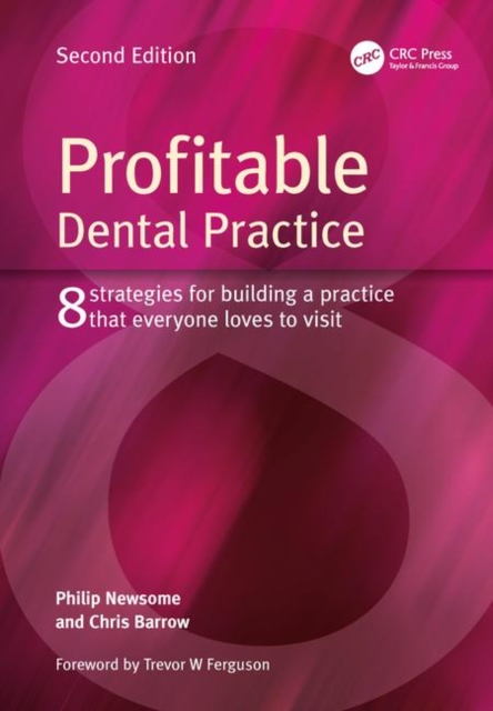 Profitable Dental Practice : 8 Strategies for Building a Practice That Everyone Loves to Visit, Second Edition, Paperback / softback Book