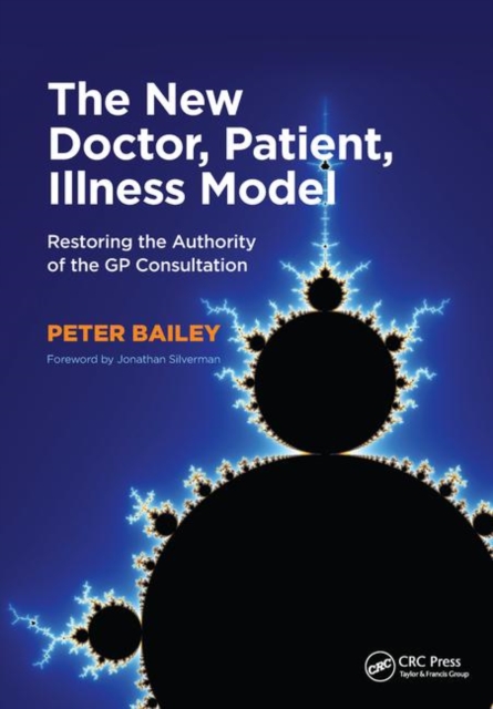 The New Doctor, Patient, Illness Model : Restoring the Authority of the GP Consultation, Paperback / softback Book