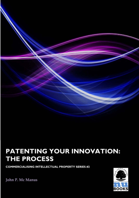 Patenting Your Innovation: The Process : The Process, PDF eBook