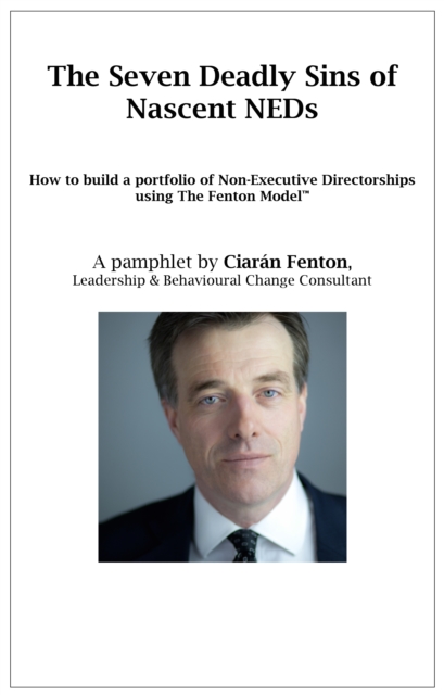 The Seven Deadly Sins of Nascent NEDs: How to build a portfolio of Non-Executive Directorships using The Fenton Model : How to build a portfolio of Non-Executive Directorships using The Fenton Model, PDF eBook