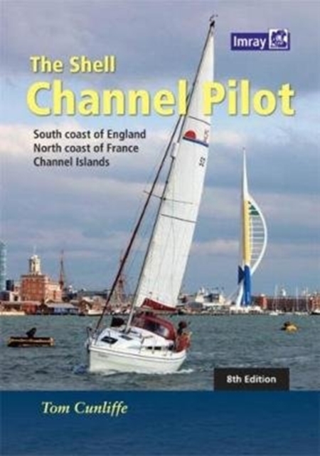 The Shell Channel Pilot : South coast of England, the North coast of France and the Channel Islands, Hardback Book