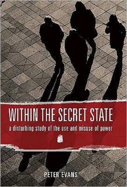 Within the Secret State : A Disturbing Study of the Use and Misuse of Power, Hardback Book