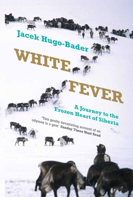 White Fever : A Journey to the Frozen Heart of Siberia, Paperback / softback Book