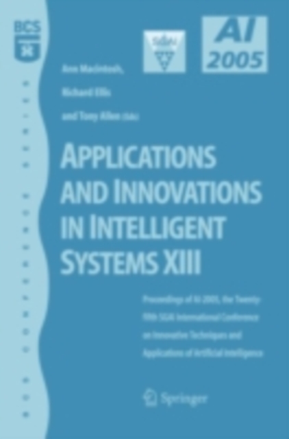Applications and Innovations in Intelligent Systems XIII : Proceedings of AI2005, the Twenty-fifth SGAI International Conference on Innovative Techniques and Applications of Artifical Intelligence, PDF eBook