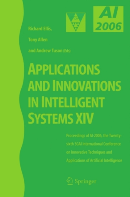 Applications and Innovations in Intelligent Systems XIV : Proceedings of AI-2006, the Twenty-sixth SGAI International Conference on Innovative Techniques and Applications of Artificial Intelligence, PDF eBook