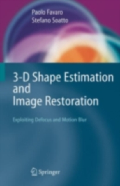 3-D Shape Estimation and Image Restoration : Exploiting Defocus and Motion-Blur, PDF eBook