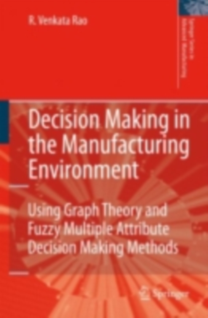 Decision Making in the Manufacturing Environment : Using Graph Theory and Fuzzy Multiple Attribute Decision Making Methods, PDF eBook