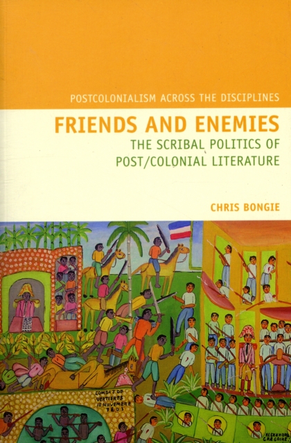 Friends and Enemies : The Scribal Politics of Post/Colonial Literature, Paperback / softback Book