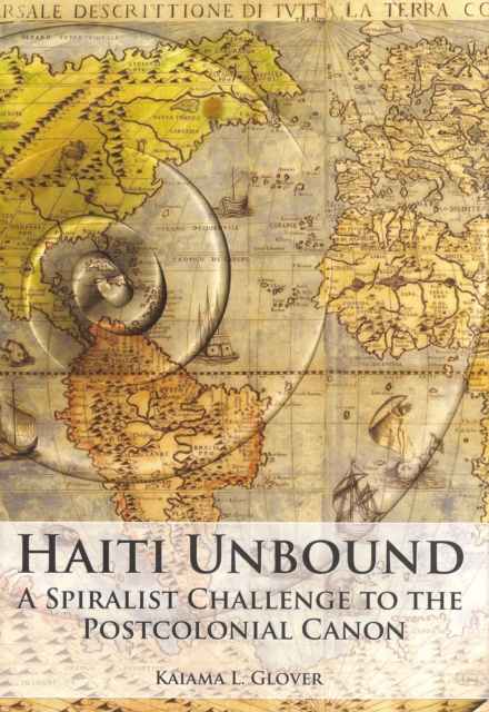 Haiti Unbound : A Spiralist Challenge to the Postcolonial Canon, Hardback Book