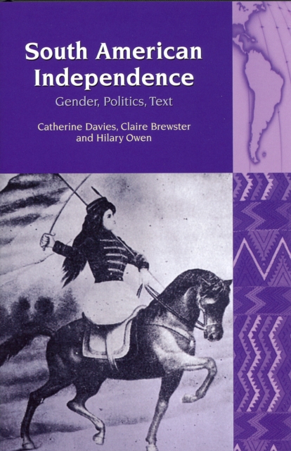 South American Independence : Gender, Politics, Text, Paperback / softback Book