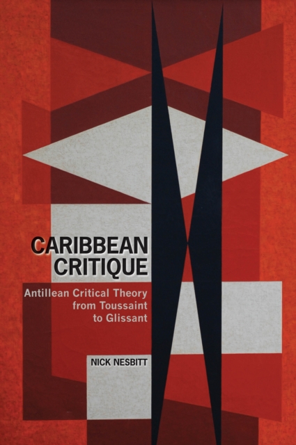 Caribbean Critique : Antillean Critical Theory from Toussaint to Glissant, Hardback Book