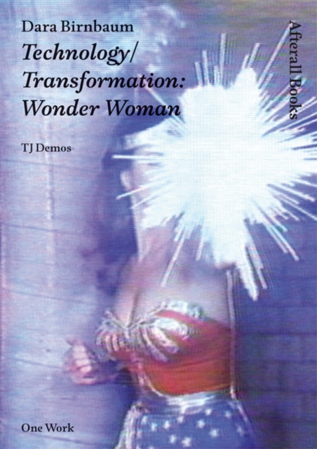 Dara Birnbaum : Technology/Transformation: Wonder Woman, Paperback / softback Book