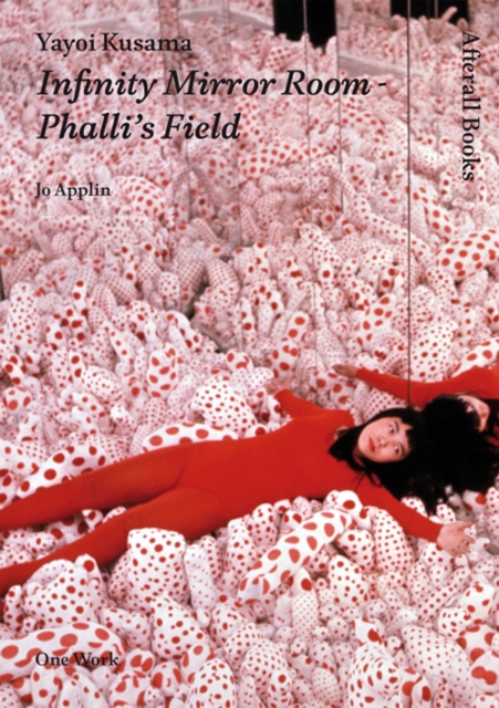Yayoi Kusama : Infinity Mirror Room - Phalli's Field, Hardback Book