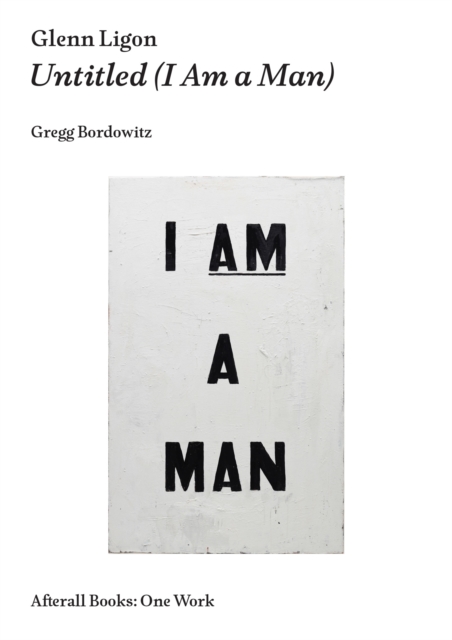 Glenn Ligon : Untitled (I Am a Man), Paperback / softback Book