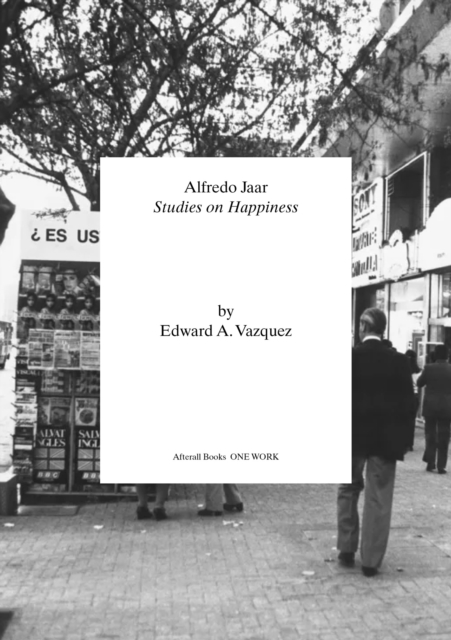 Alfredo Jaar : Studies on Happiness, Paperback / softback Book