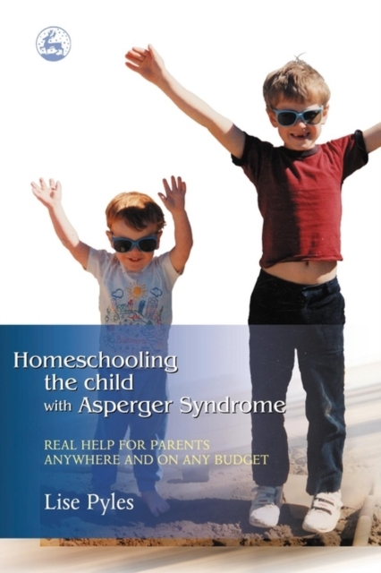 Homeschooling the Child with Asperger Syndrome : Real Help for Parents Anywhere and On Any Budget, EPUB eBook