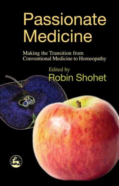 Passionate Medicine : Making the transition from conventional medicine to homeopathy, PDF eBook