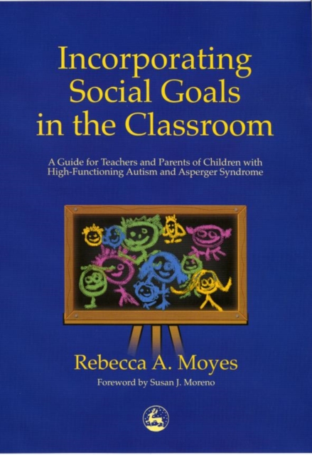 Incorporating Social Goals in the Classroom : A Guide for Teachers and Parents of Children with High-Functioning Autism and Asperger Syndrome, EPUB eBook