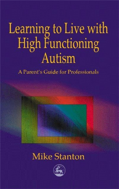Learning to Live with High Functioning Autism : A Parent's Guide for Professionals, EPUB eBook