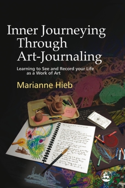 Inner Journeying Through Art-Journaling : Learning to See and Record your Life as a Work of Art, EPUB eBook