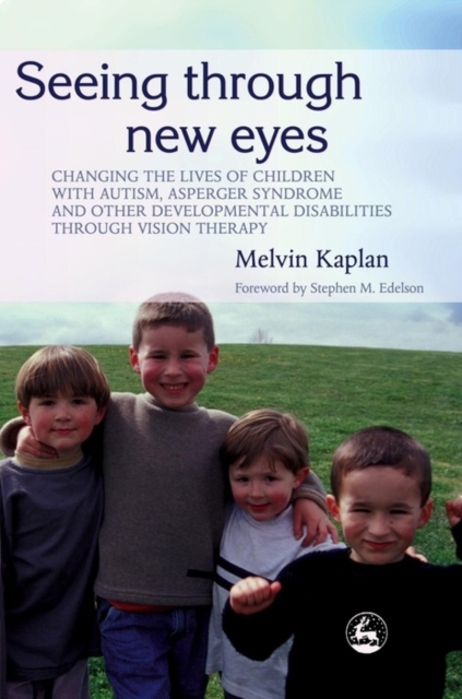 Seeing Through New Eyes : Changing the Lives of Children with Autism, Asperger Syndrome and other Developmental Disabilities Through Vision Therapy, EPUB eBook