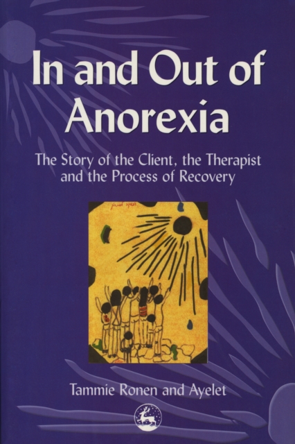 In and Out of Anorexia : The Story of the Client, the Therapist and the Process of Recovery, EPUB eBook