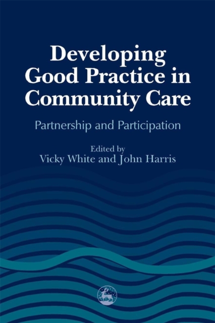Developing Good Practice in Community Care : Partnership and Participation, PDF eBook