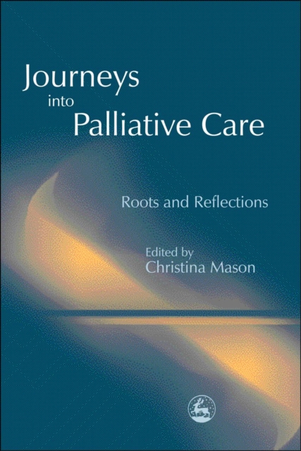 Journeys into Palliative Care : Roots and Reflections, PDF eBook