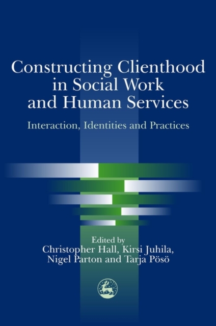 Constructing Clienthood in Social Work and Human Services : Interaction, Identities and Practices, EPUB eBook