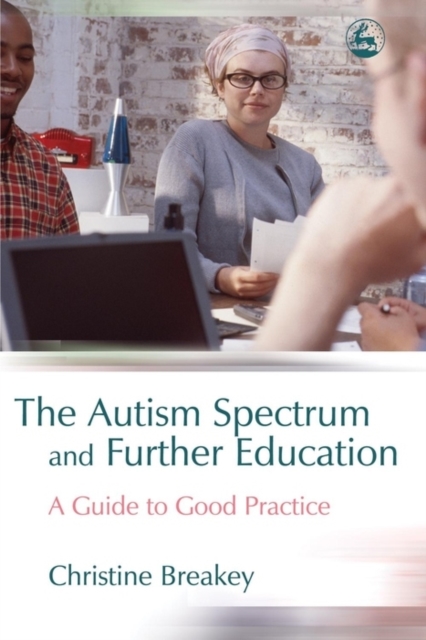 The Autism Spectrum and Further Education : A Guide to Good Practice, EPUB eBook
