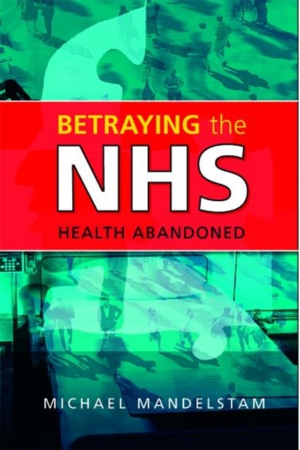Betraying the NHS : Health Abandoned, EPUB eBook