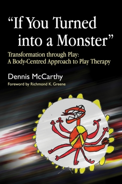 If You Turned into a Monster : Transformation through Play: A Body-Centred Approach to Play Therapy, EPUB eBook