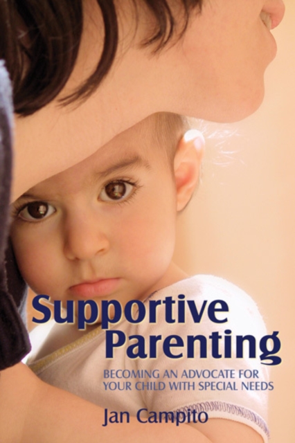 Supportive Parenting : Becoming an Advocate for Your Child with Special Needs, PDF eBook