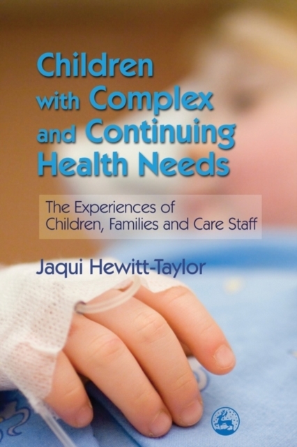 Children with Complex and Continuing Health Needs : The Experiences of Children, Families and Care Staff, EPUB eBook