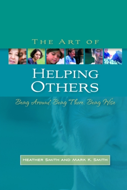 The Art of Helping Others : Being Around, Being There, Being Wise, EPUB eBook
