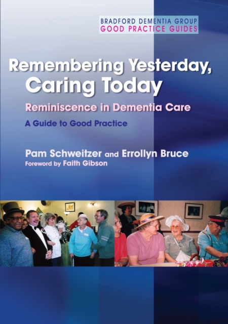 Remembering Yesterday, Caring Today : Reminiscence in Dementia Care: A Guide to Good Practice, PDF eBook